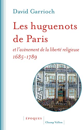 Les huguenots de Paris et l'avènement de la liberté religieuse