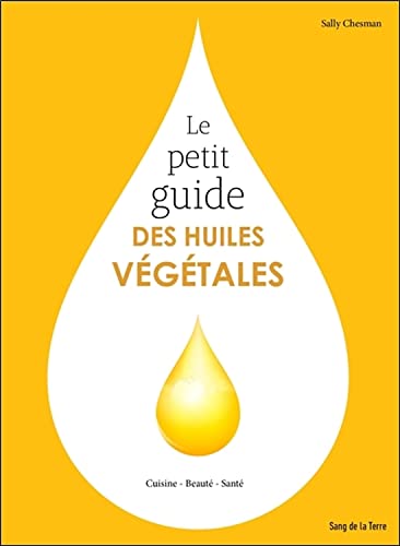 Le petit guide des huiles végétales - Cuisine - Beauté - Santé