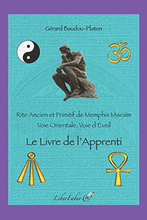 Le Livre de l'Apprenti. Rite Ancien et Primitif de Memphis Misraïm