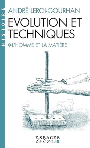 EVOLUTION ET TECHNIQUES. L'homme et la matière