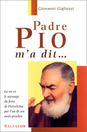 Padre Pio m'a dit...