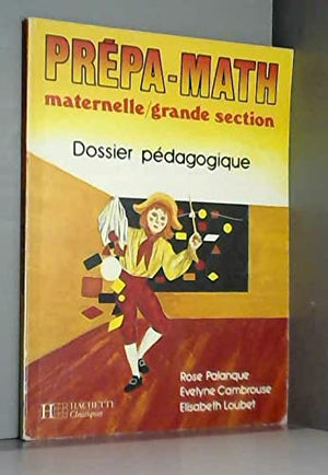 Prépa-math, maternelle-grande section: Dossier pédagogique