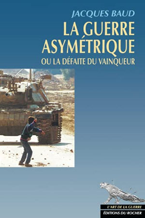 La Guerre Asymetrique Ou La Defaite Du Vainqueur