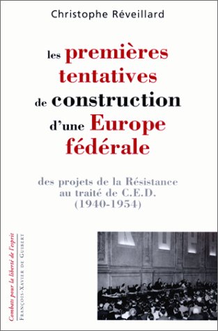 Les premières tentatives de construction d'une Europe fédérale. Des projets de la Résistance au traité de C.E.D. 1940-1954
