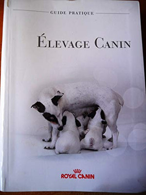 Guide pratique de l'élevage canin