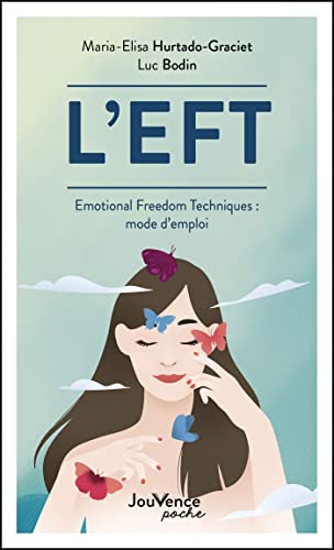 L'EFT: Emotional Freedom Techniques : mode d'emploi