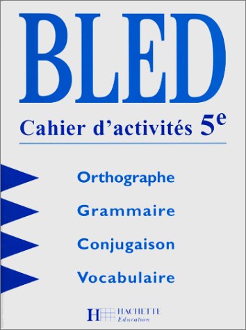 Bled - Cahier d'activités 5e. Orthographe - Grammaire - Conjugaison - Vocabulaire