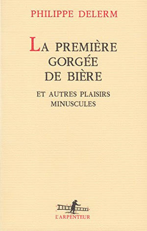 La première gorgée de bière et autres plaisirs minuscules