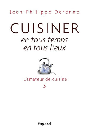 Cuisiner en tous temps, en tous lieux