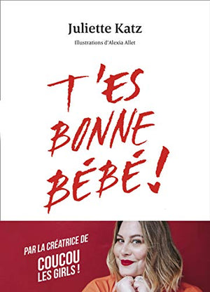 T'es bonne bébé !