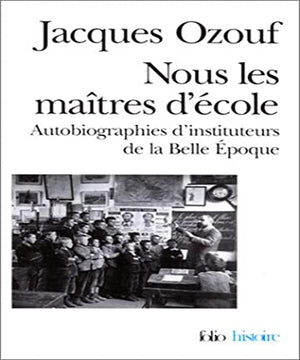 nous les maitres d'ecole autobiographies d'instituteurs de la belle epoque