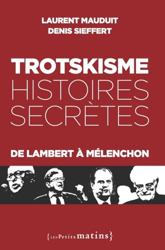 Trotskisme, histoires secrètes - De Lambert à Mélenchon