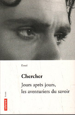 Chercher. Jours après jours, les aventuriers du savoir