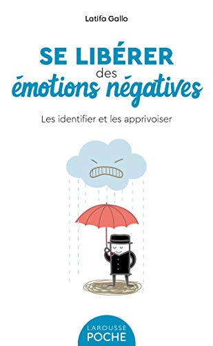 Se libérer des émotions négatives: Les identifier et les apprivoiser