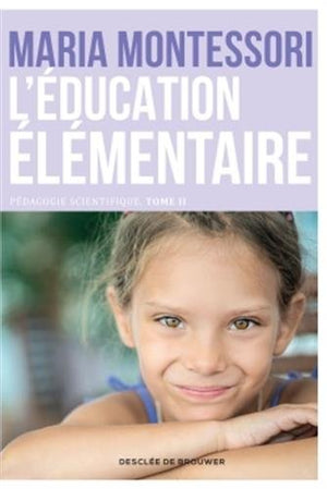 L'éducation élémentaire. Pédagogie scientifique Tome 2 - pédagogie Montessori