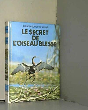 Le secret de l'oiseau blesse