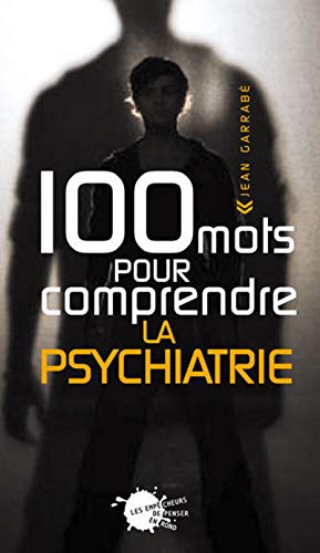 100 Mots pour comprendre la psychiatrie