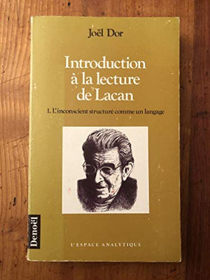 INTRODUCTION A LA LECTURE DE LACAN. Tome 1, L'inconscient structuré comme un langage, 7ème édition