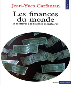 Les Finances du monde. A la merci des séismes monétaires