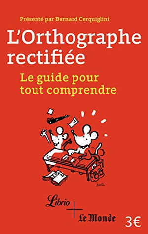 l'orthographe rectifiée: le guide pour tout comprendre