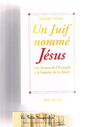 Un Juif Nomme Jesus. Une Lecture De L'Evangile A La Lumiere De La Torah