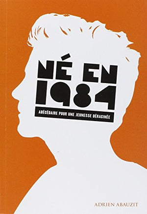 Né en 1984 : Abécédaire pour une jeunesse déracinée