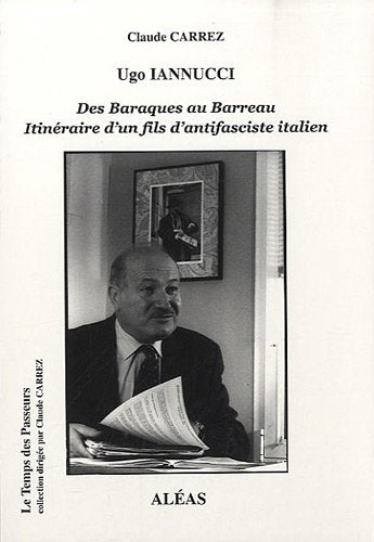 Ugo Iannucci, des Baraques au Barreau: Itinéraire d'un fils d'antifasciste italien