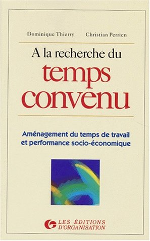 A LA RECHERCHE DU TEMPS CONVENU. Aménagement du temps de travail et performance socio-économique