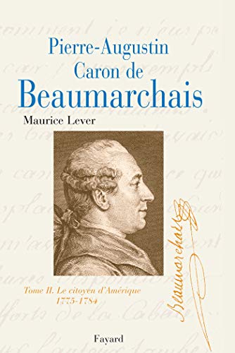 Pierre Augustin Caron de Beaumarchais, tome 2 : Le Citoyen d'Amérique (1775-1784)