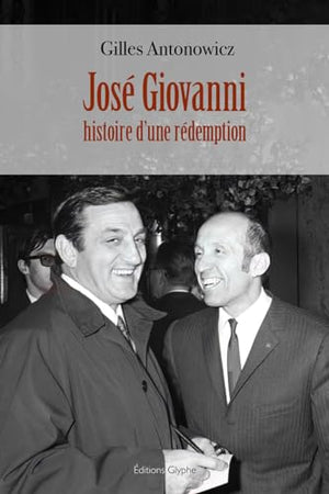 JOSE GIOVANNI, HISTOIRE D'UNE REDEMPTION