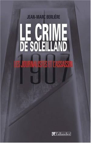 Le Crime De Soleilland (1907). Les Journalistes Et L'Assassin