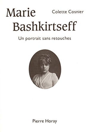 Marie Bashkirtseff: Un portrait sans retouches