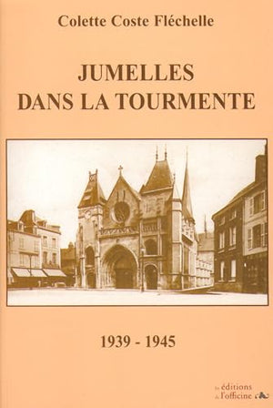 JUMELLES DANS LA TOURMENTE - 1939/1945