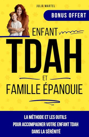 Enfant TDAH et famille épanouie: La méthode et les outils pour accompagner votre enfant TDAH dans la sérénité