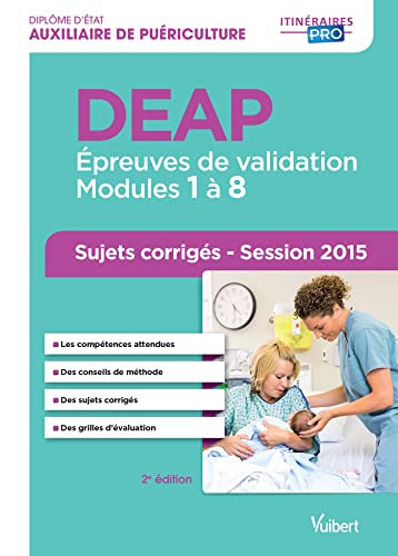 DEAP - Annales corrigées - Épreuves de validation Modules 1 à 8 - Session 2015 - Itinéraires pro: Diplôme d'Etat d'Auxiliaire de puériculture