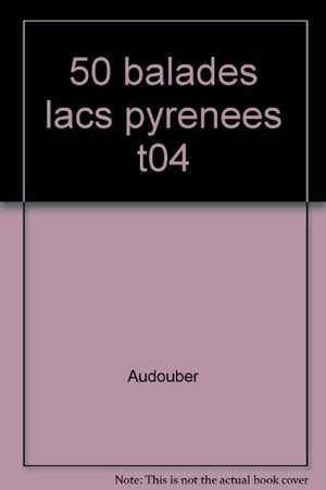 50 balades et randonnées vers les lacs des Pyrénées