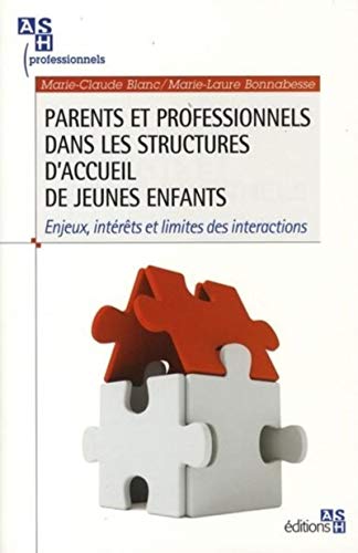 Parents et professionnels dans les structures d'accueil de jeunes enfants: Enjeux, intérêts et limites des interactions