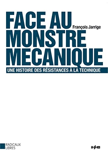 Face au monstre mécanique : Une histoire des résistances à la technique