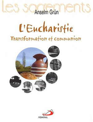 L'eucharistie. Transformation et communion