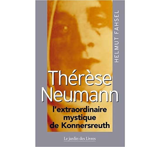 Thérèse Neumann l'extraordinaire mystique de Konnersreuth
