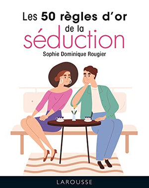 Les 50 règles d'or de la séduction