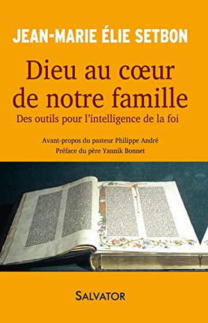 Dieu au coeur de notre famille. Des outils pour l'intelligence de la foi