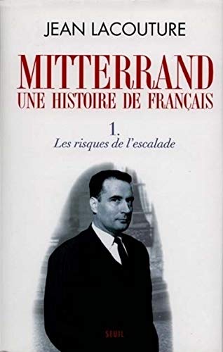 François Mitterrand, une histoire de Français, tome 1: Les Risques de l'escalade