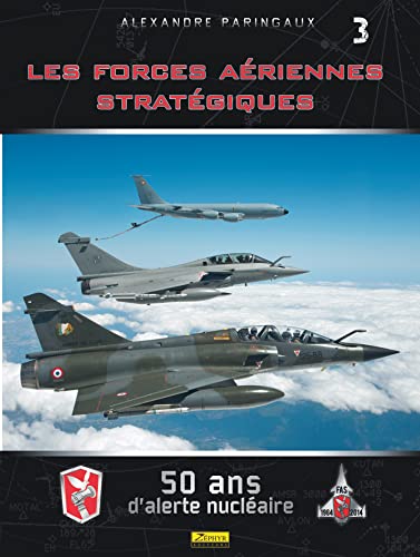 Les Forces Aériennes Stratégiques- 50 ans d'alerte nucléaire - Tome 0 - Les Forces Aériennes Straté