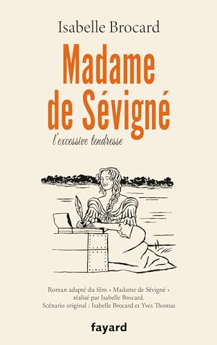 Madame de Sévigné: ou l'excessive tendresse