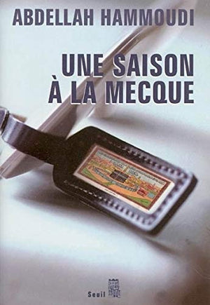 Une saison à La Mecque. Récit de pèlerinage