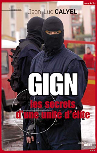 Gign - Les Secrets D'Une Unite D'Elite