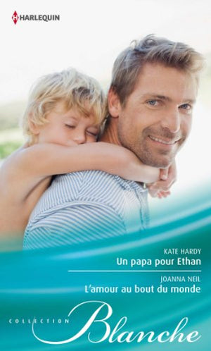 Un papa pour Ethan ; L'amour au bout du monde