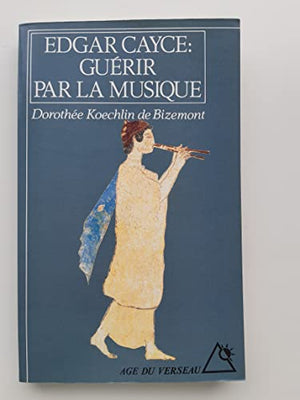 Edgar Cayce : Guérir par la musique