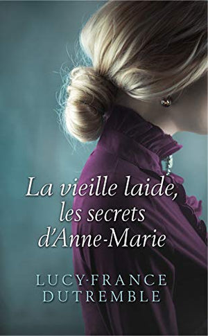 Les secrets d'Anne-Marie la vieille laide